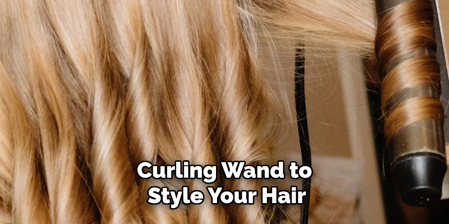 Curling Wand to
Style Your Hair