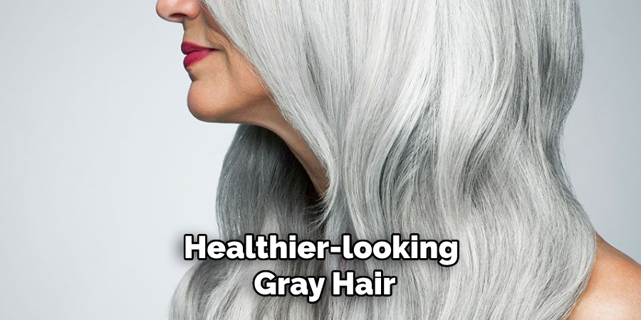 Healthier-looking Gray Hair