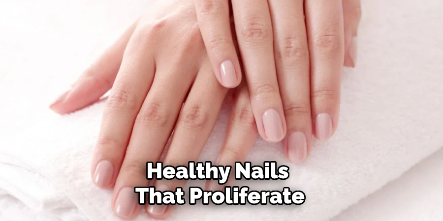 Healthy Nails 
That Proliferate