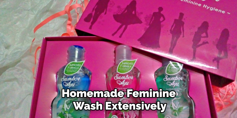 Homemade Feminine
Wash Extensively