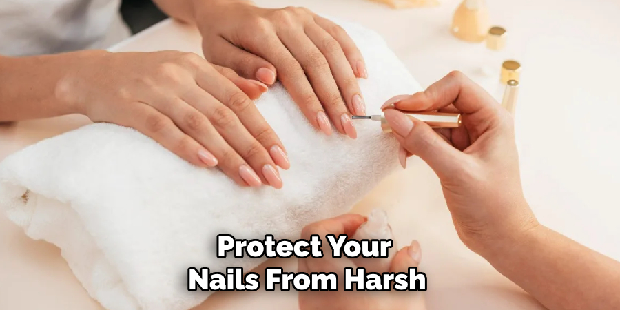 Protect Your 
Nails From Harsh