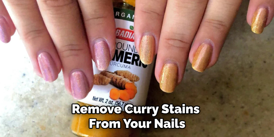 Remove Curry Stains
 From Your Nails