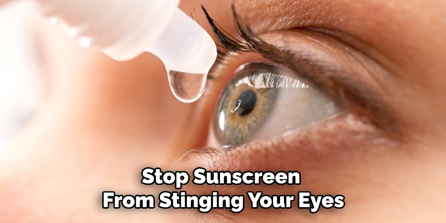 Stop Sunscreen
From Stinging Your Eyes