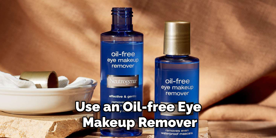 Use an Oil-free Eye Makeup Remover