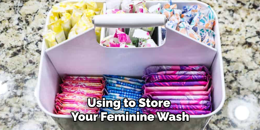 Using to Store
Your Feminine Wash