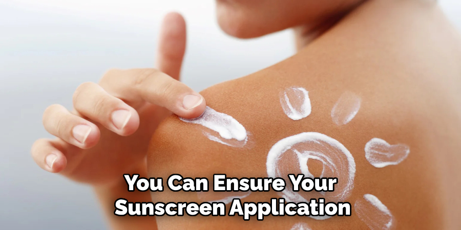 You Can Ensure Your
Sunscreen Application