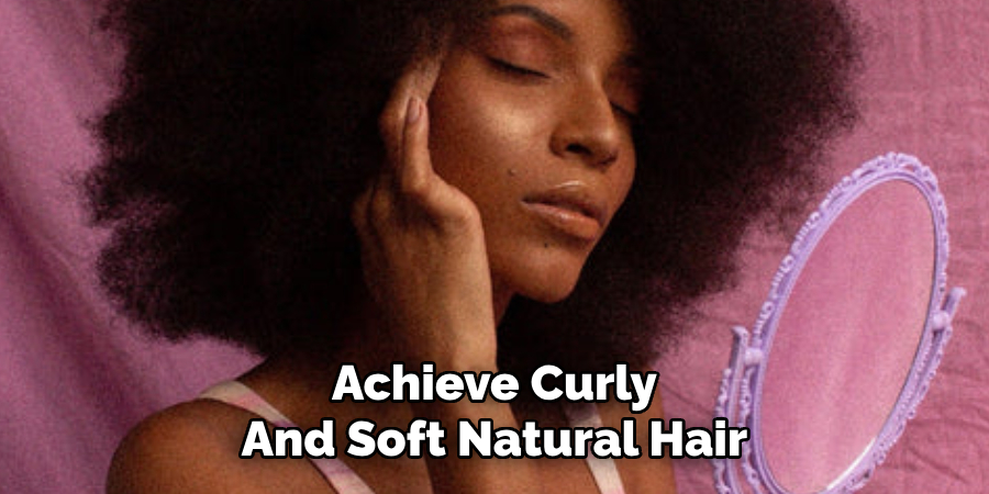Achieve Curly
And Soft Natural Hair