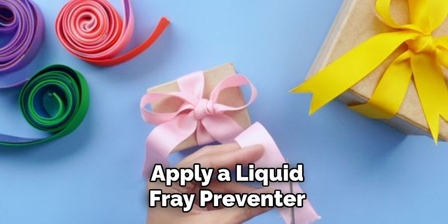 Apply a Liquid
Fray Preventer
