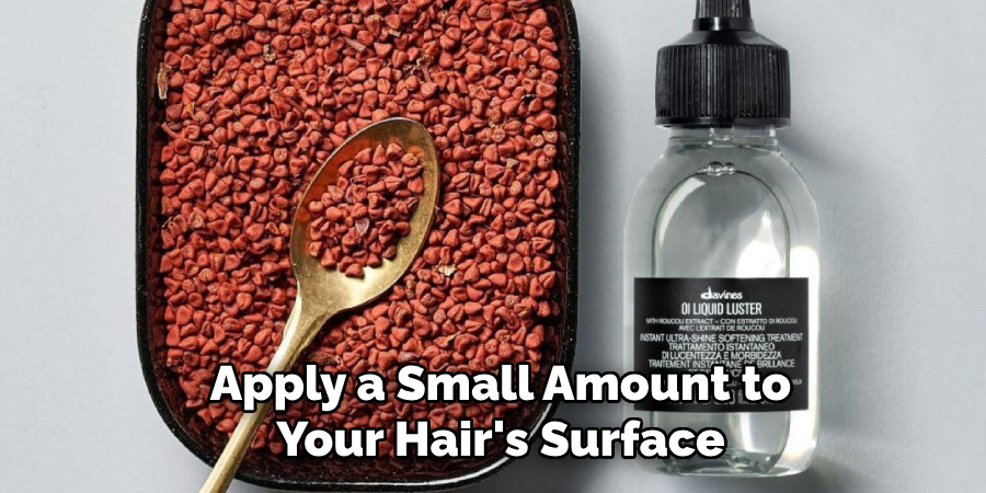 Apply a Small Amount to
Your Hair's Surface