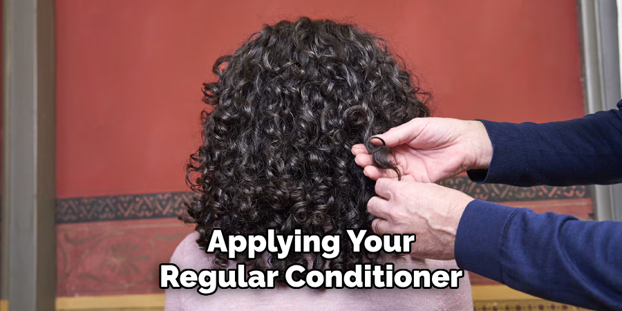 Applying Your
Regular Conditioner