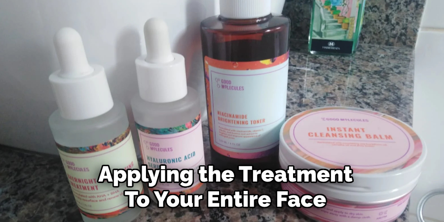 Applying the Treatment
To Your Entire Face