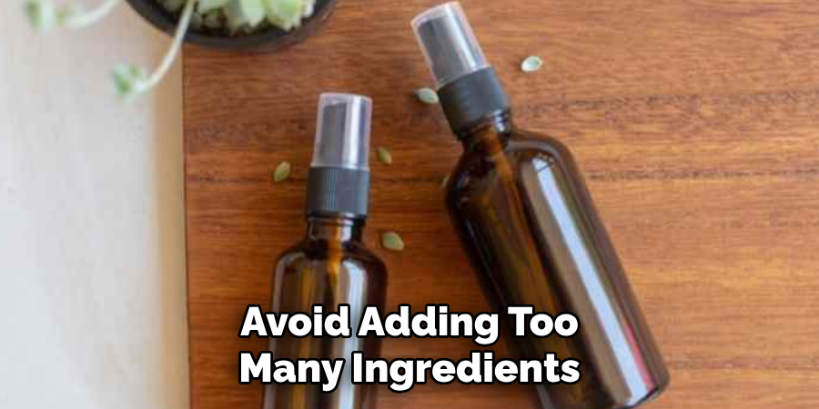 Avoid Adding Too
Many Ingredients
