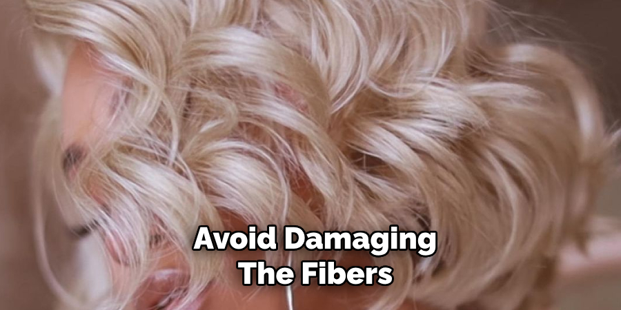 Avoid Damaging
The Fibers