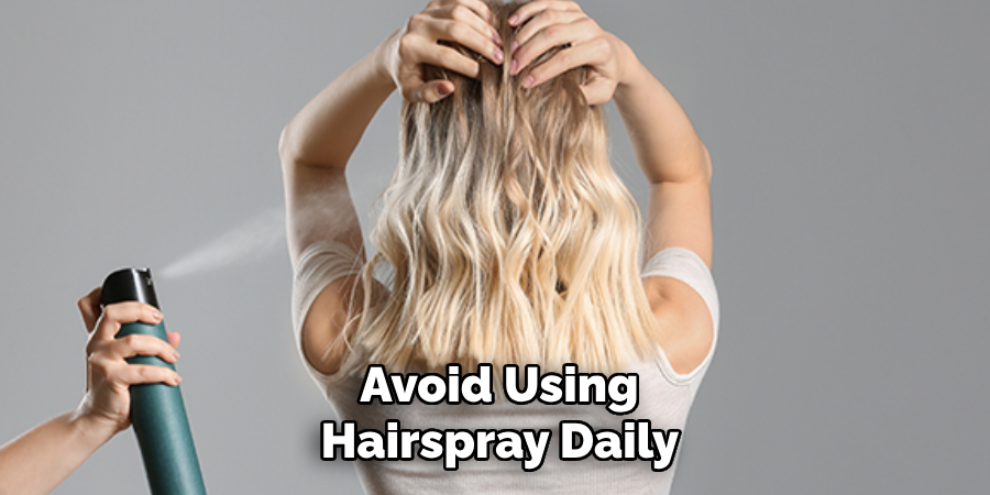 Avoid Using
Hairspray Daily