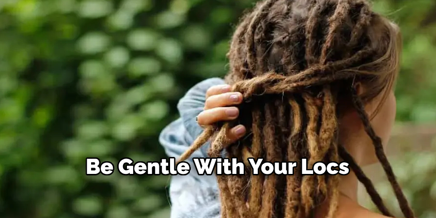 Be Gentle With Your Locs
