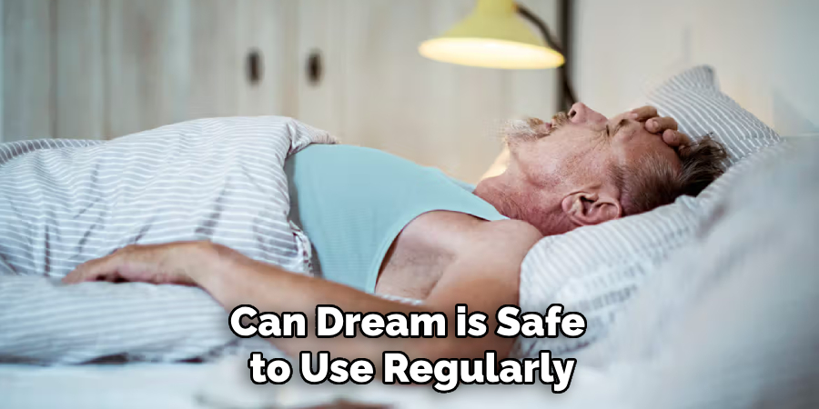 Can Dream is Safe
to Use Regularly