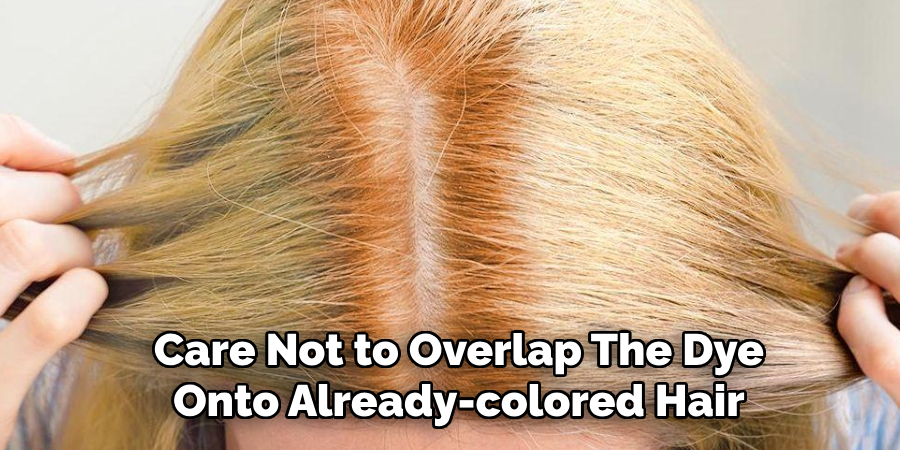 care not to overlap the dye onto already-colored hair