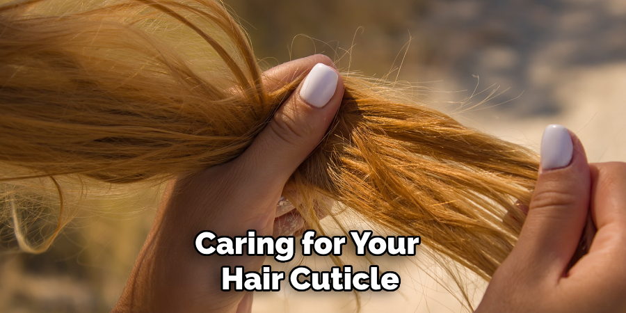 Caring for Your
Hair Cuticle