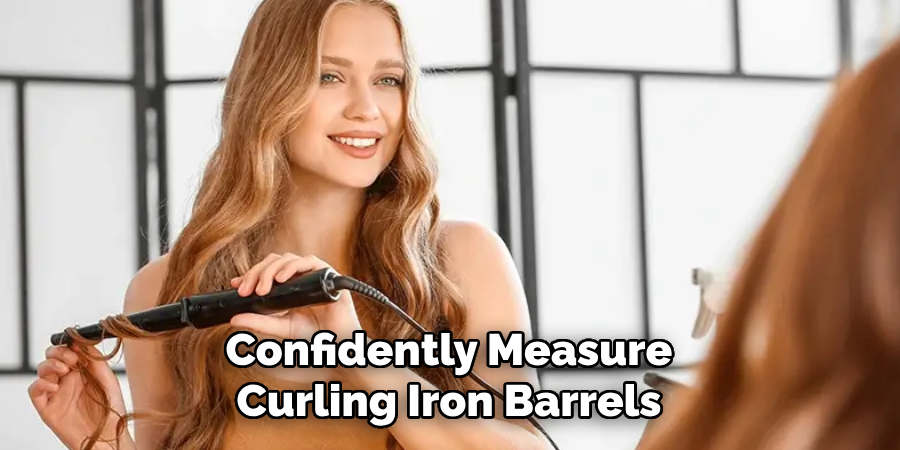Confidently Measure
Curling Iron Barrels