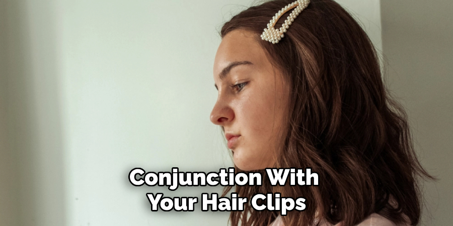 Conjunction With
Your Hair Clips