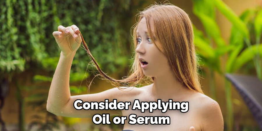 Consider Applying
Oil or Serum