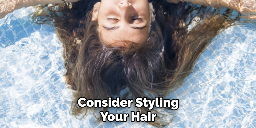 Consider Styling
Your Hair