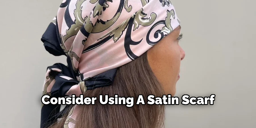 Consider Using A Satin Scarf