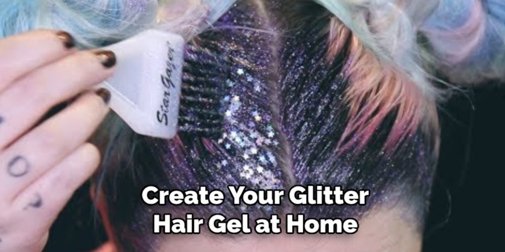 Create Your Glitter
Hair Gel at Home