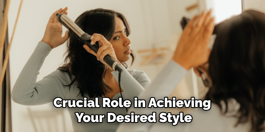 Crucial Role in Achieving
Your Desired Style