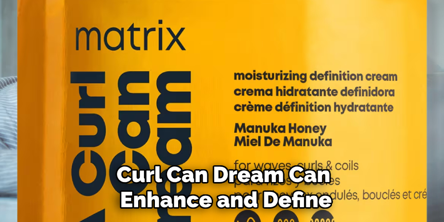 Curl Can Dream Can
Enhance and Define