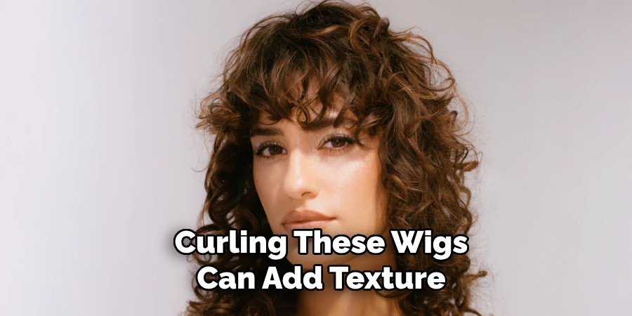 Curling These Wigs
Can Add Texture