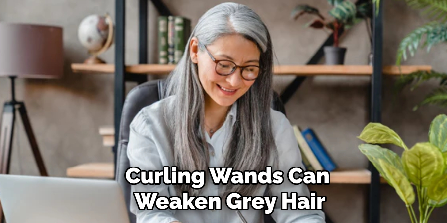 Curling Wands Can 
Weaken Grey Hair