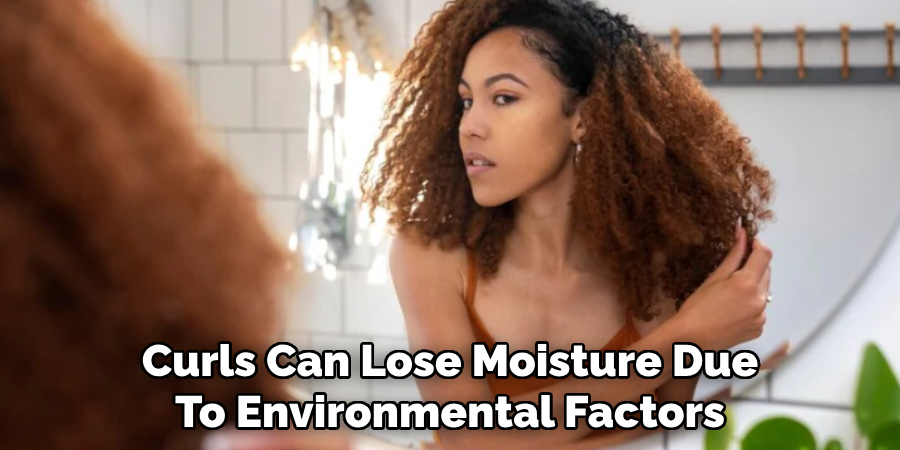 Curls Can Lose Moisture Due
To Environmental Factors