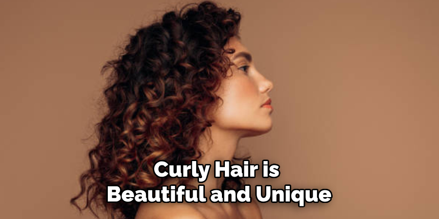 Curly Hair is 
Beautiful and Unique
