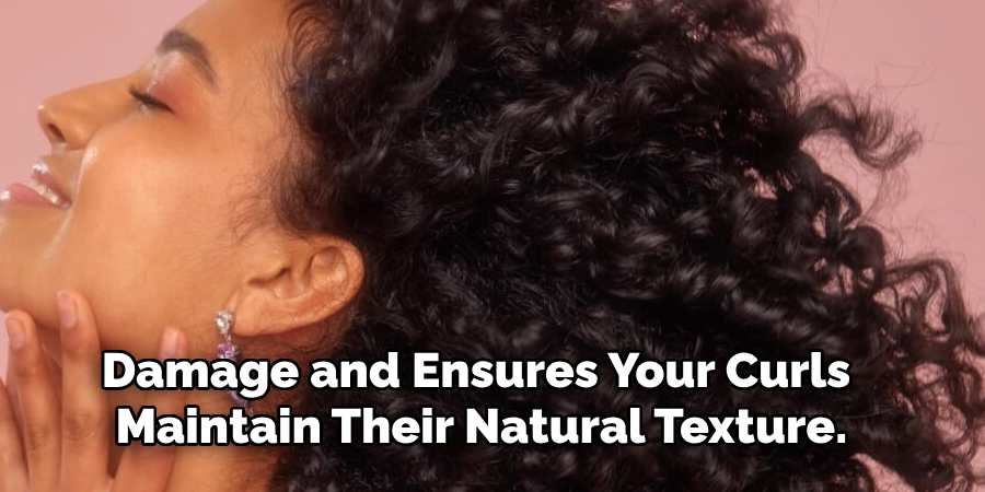 Damage and Ensures Your Curls
 Maintain Their Natural Texture.
