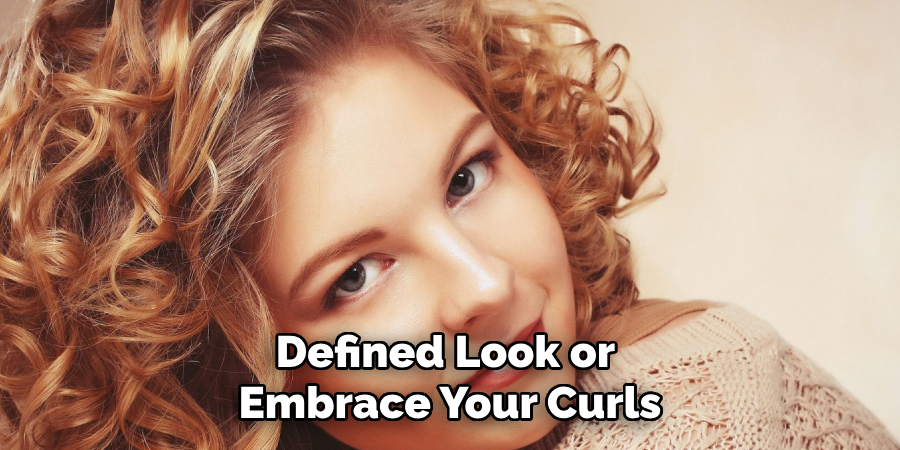 Defined Look or
Embrace Your Curls