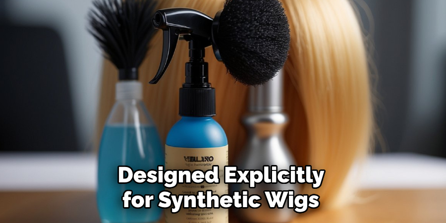 Designed Explicitly 
for Synthetic Wigs 