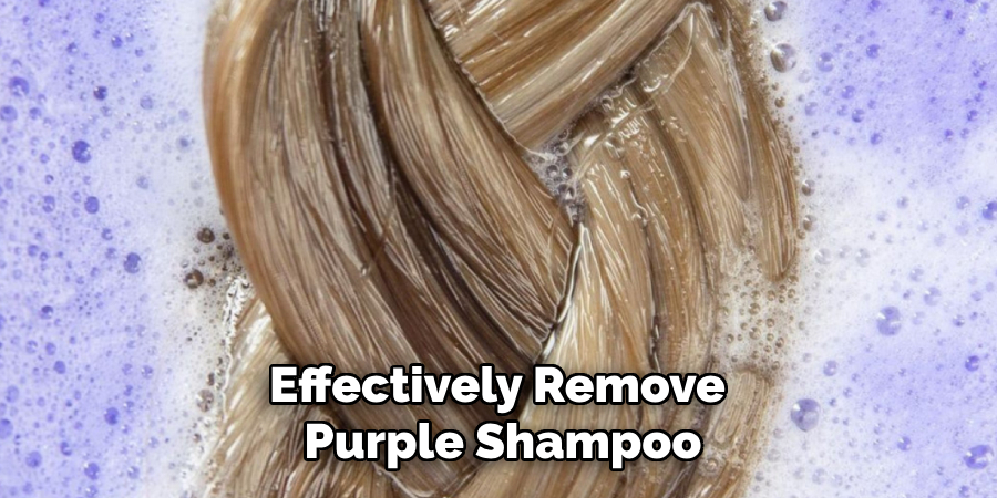 Effectively Remove
 Purple Shampoo