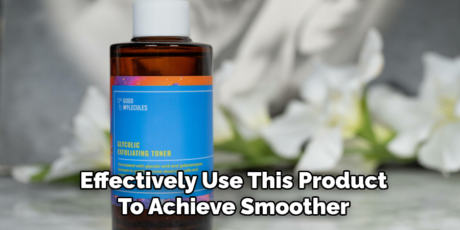 Effectively Use This Product
To Achieve Smoother