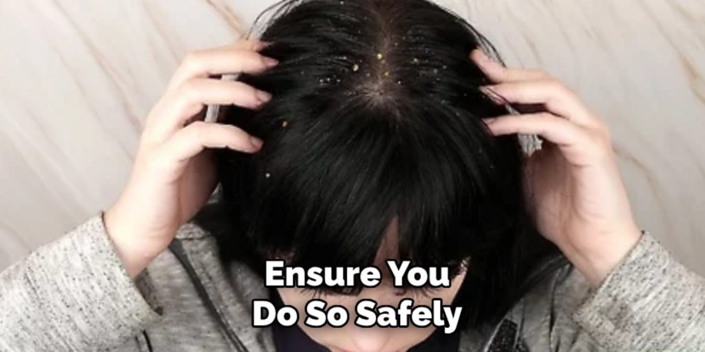Ensure You
Do So Safely
