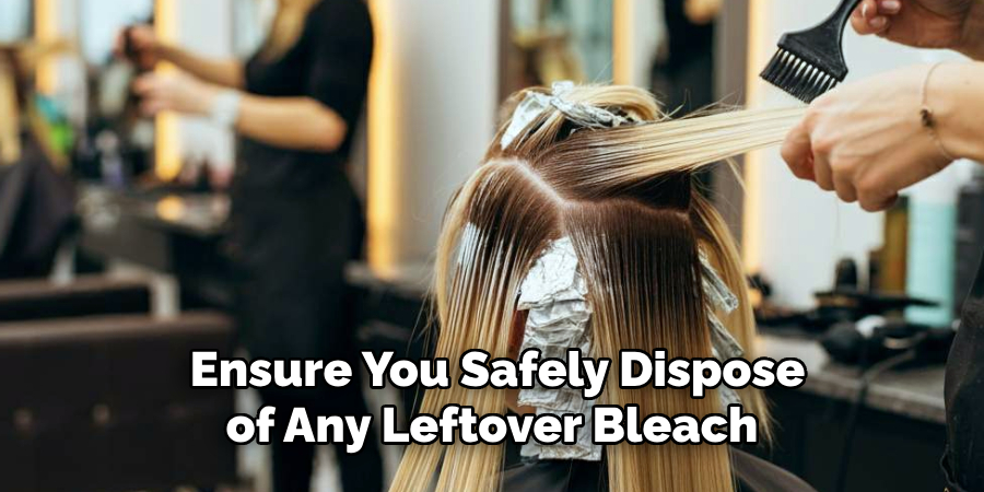  Ensure You Safely Dispose
 of Any Leftover Bleach 