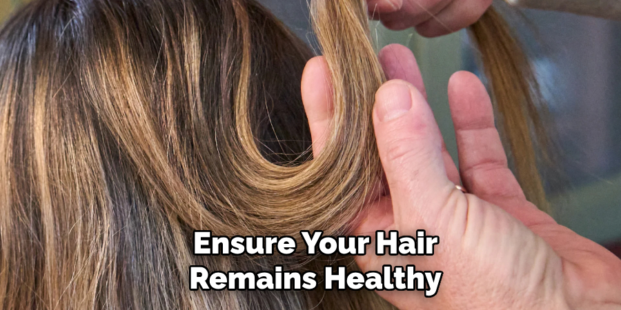 Ensure Your Hair
Remains Healthy