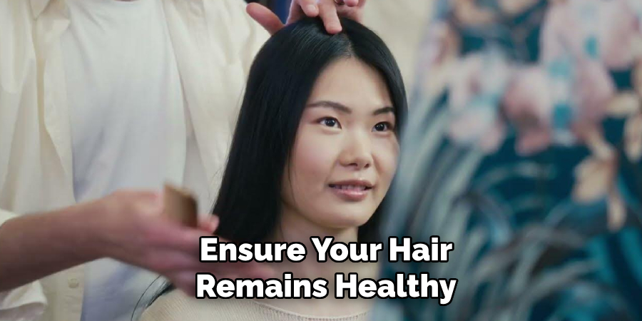 Ensure Your Hair
Remains Healthy
