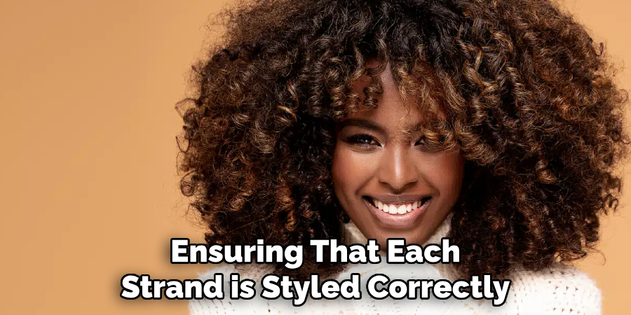Ensuring That Each
Strand is Styled Correctly 