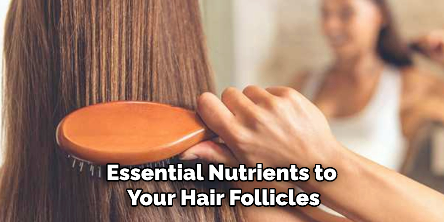 Essential Nutrients to
Your Hair Follicles
