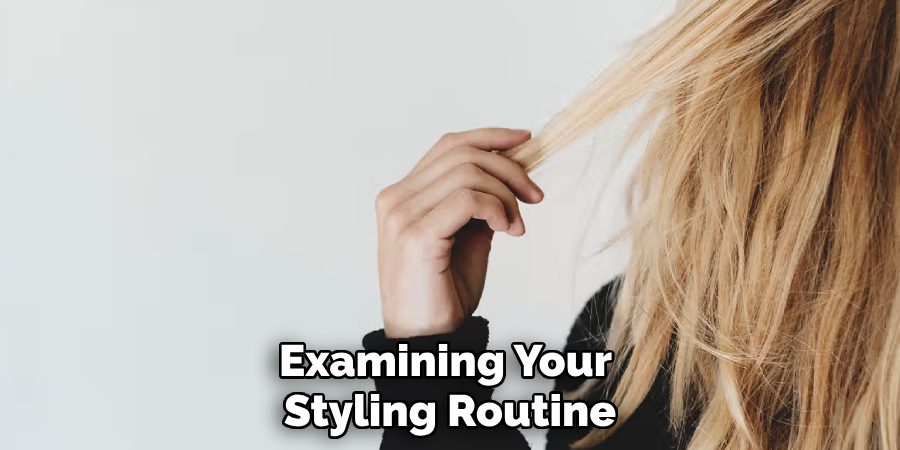 Examining Your
Styling Routine