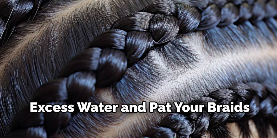 Excess Water and Pat Your Braids