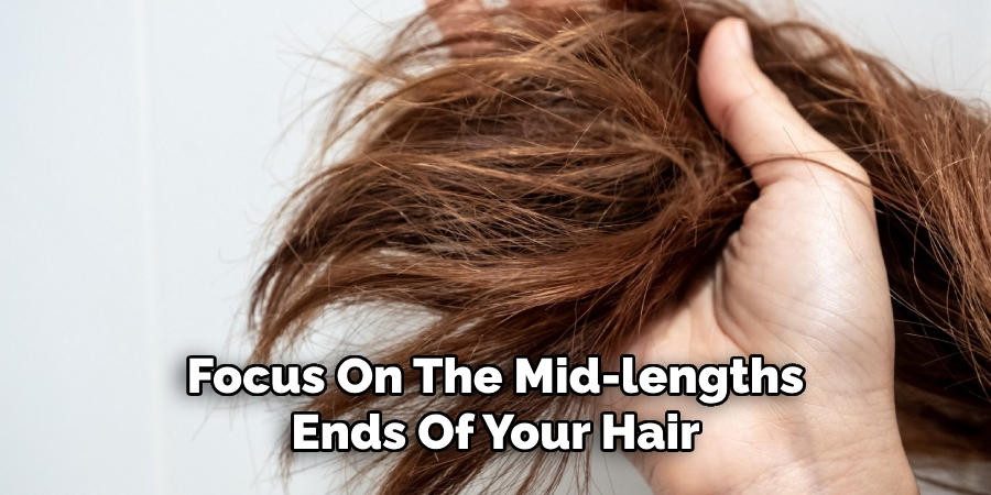 Focus On The Mid-lengths
Ends Of Your Hair