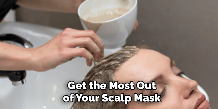 Get the Most Out
of Your Scalp Mask