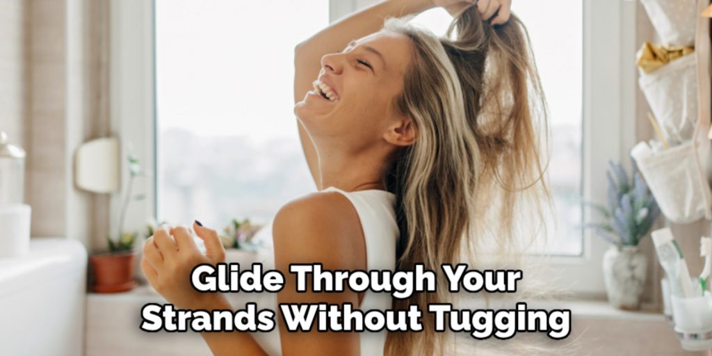 Glide Through Your
Strands Without Tugging